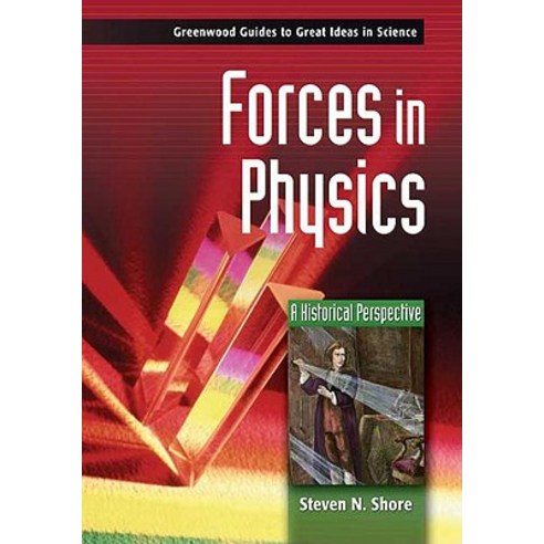 Forces in Physics: A Historical Perspective Hardcover, Greenwood Press