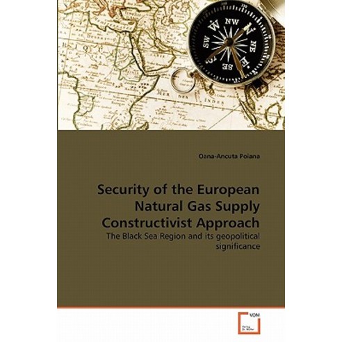 Security of the European Natural Gas Supply Constructivist Approach Paperback, VDM Verlag