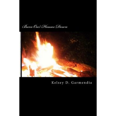 Burn Our Houses Down Paperback, Createspace Independent Publishing Platform