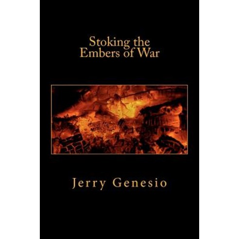 Stoking the Embers of War Paperback, Createspace Independent Publishing Platform