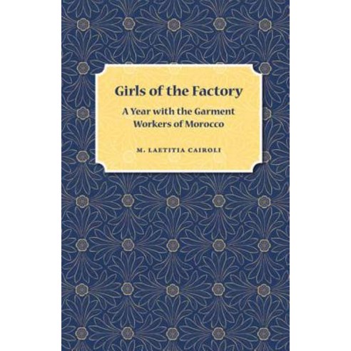 Girls of the Factory: A Year with the Garment Workers of Morocco Paperback, University Press of Florida