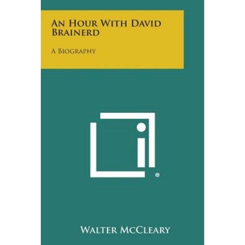 An Hour with David Brainerd: A Biography Paperback, Literary Licensing, LLC