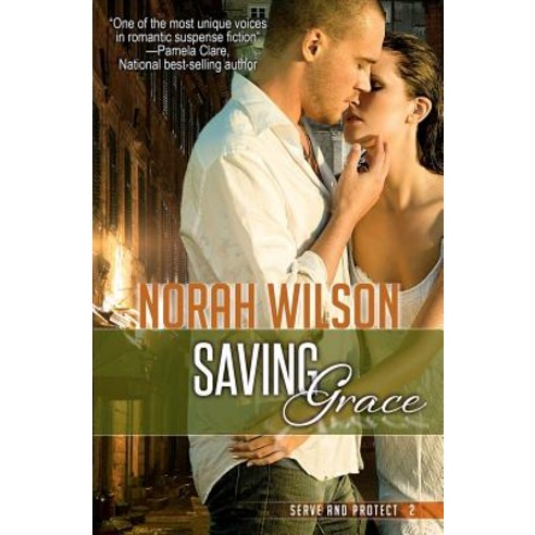 Saving Grace: Book 2 in the Serve and Protect Series Paperback, Norah Wilson