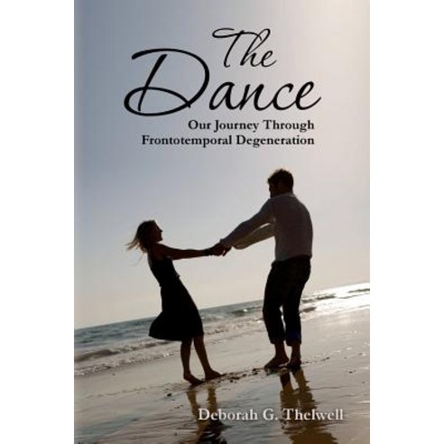 The Dance: Our Journey Through Frontotemporal Degeneration Paperback, Createspace Independent Publishing Platform