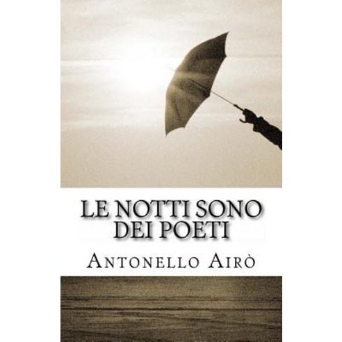 Le Notti Sono Dei Poeti Paperback, Createspace Independent Publishing Platform