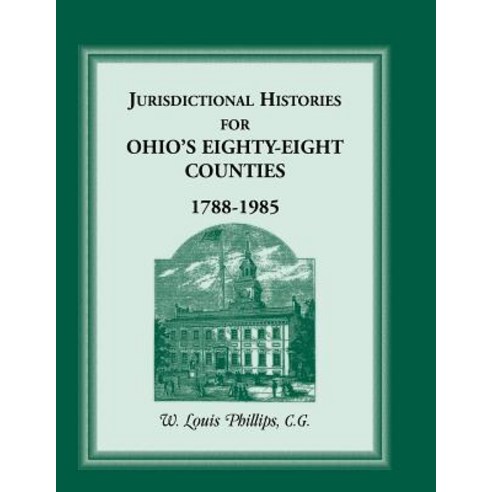 Jurisdictional Histories for Ohio''s 88 Counties 1788-1985 Paperback, Heritage Books