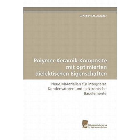 Polymer-Keramik-Komposite Mit Optimierten Dielektischen Eigenschaften Paperback, Sudwestdeutscher Verlag Fur Hochschulschrifte