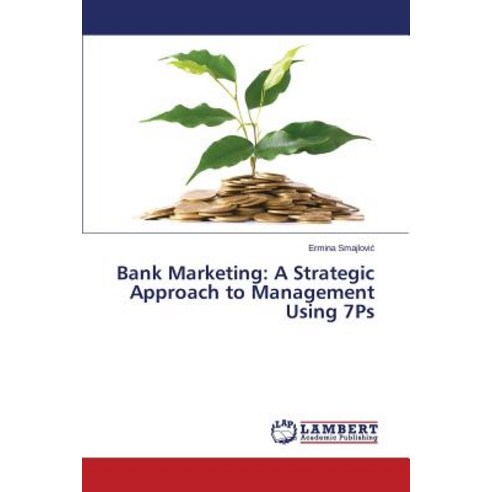 Bank Marketing: A Strategic Approach to Management Using 7ps Paperback, LAP Lambert Academic Publishing