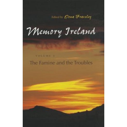 Memory Ireland: The Famine and the Troubles Volume 3 Hardcover, Syracuse University Press