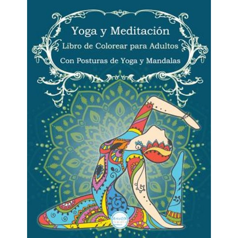 Yoga y Meditacion Libro de Colorear Para Adultos: Con Posturas de Yoga y Manda Paperback, Createspace Independent Publishing Platform