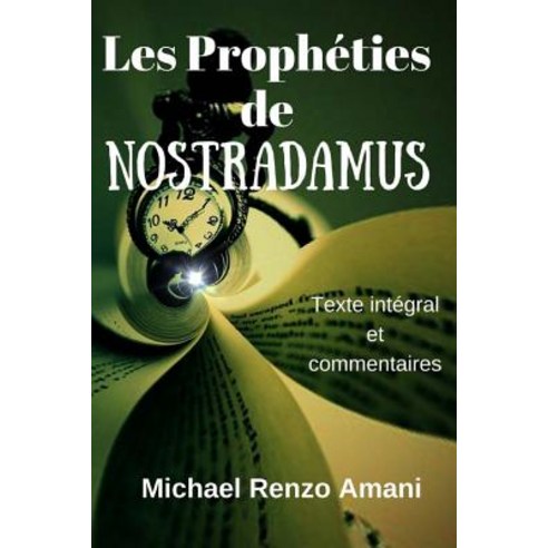 Les Propheties de Nostradamus: Texte Integral Et Commentaires Paperback, Createspace Independent Publishing Platform