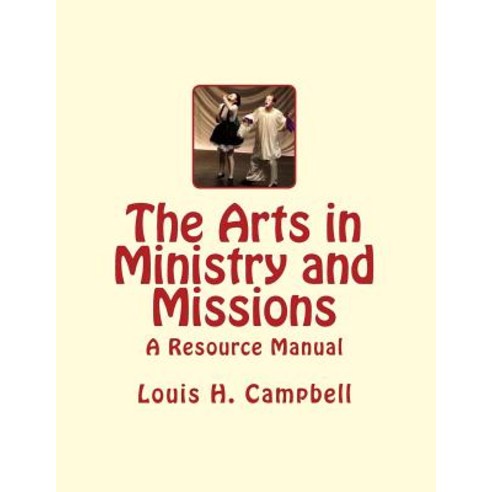 The Arts in Ministry and Missions: A Resource Manual for the Arts in Ministry and Missions Paperback, Createspace Independent Publishing Platform