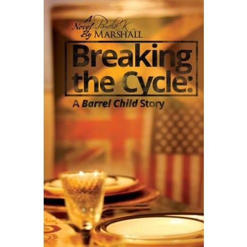 Breaking the Cycle: A Barrel Child Story Paperback, Pen & Pad Publishing LLC