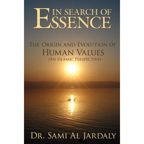 In Search of Essence: The Origin and Evolution of Human Values (an Islamic Perspective) Paperback, Authorhouse