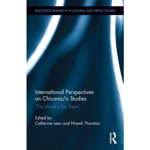 International Perspectives on Chicana/O Studies: "This World Is My Place" Hardcover, Routledge