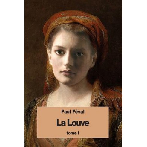 La Louve: Tome I Paperback, Createspace Independent Publishing Platform