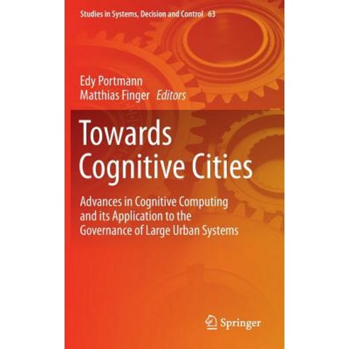 Towards Cognitive Cities: Advances in Cognitive Computing and Its Application to the Governance of Large Urban Systems Hardcover, Springer