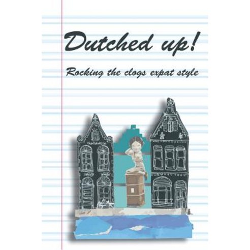 Dutched Up!: Rocking the Clogs Expat Style Paperback, Margaret Lynn Morrison