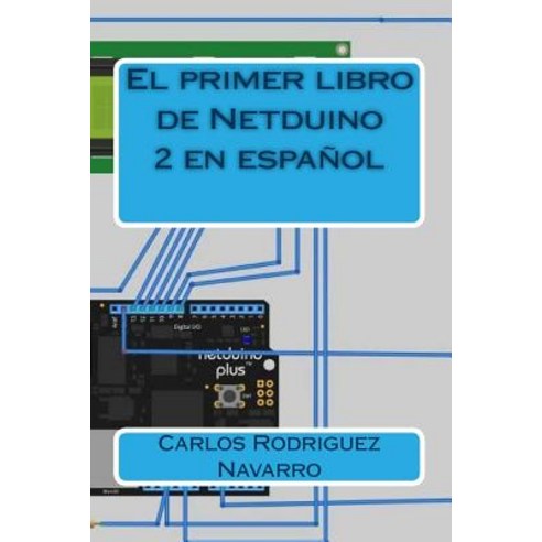 El Primer Libro de Netduino 2 En Espanol Paperback, Createspace Independent Publishing Platform