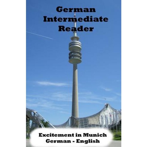 German Intermediate Reader: Excitement in Munich Paperback, Createspace Independent Publishing Platform