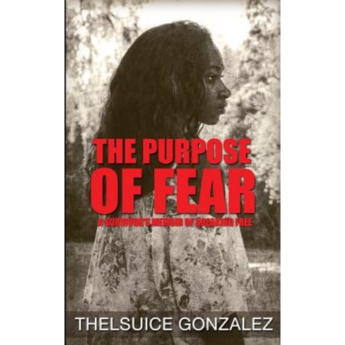 The Purpose of Fear: A Survivor''s Memoir of Breaking Free Paperback, Createspace Independent Publishing Platform