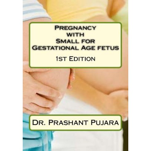 Pregnancy with Small for Gestational Age Fetus Paperback, Createspace Independent Publishing Platform