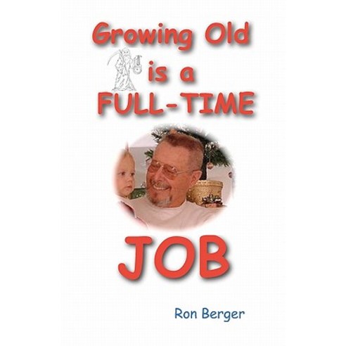 Growing Old Is a Full-Time Job: Youth Is Wasted on the Young Paperback, Berger Publishing