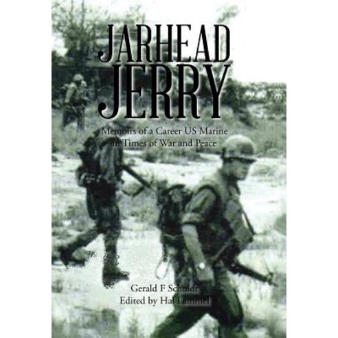 Jarhead Jerry: Memoirs of a Career US Marine in Times of War and Peace Hardcover, Xlibris