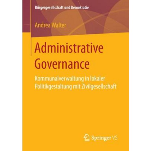 Administrative Governance: Kommunalverwaltung in Lokaler Politikgestaltung Mit Zivilgesellschaft Paperback, Springer vs
