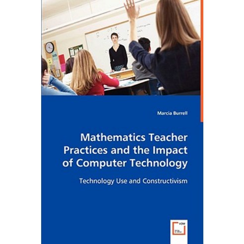 Mathematics Teacher Practices and the Impact of Computer Technology Paperback, VDM Verlag Dr. Mueller E.K.