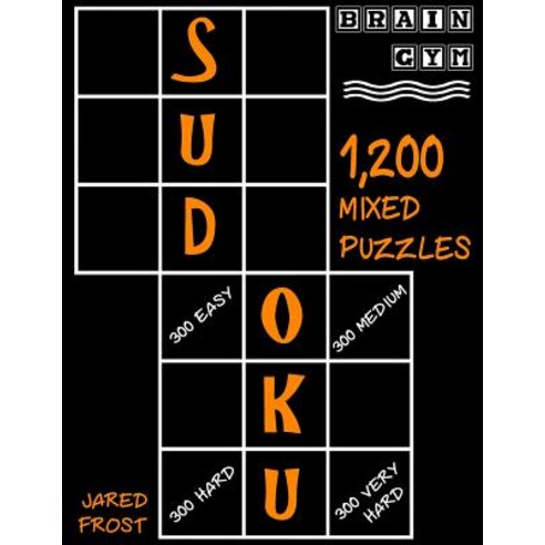 Sudoku: 1 200 Mixed Puzzles 300 Easy 300 Medium 300 Hard 300 Very Hard.: Brain Gym Series Book Paperback, Createspace Independent Publishing Platform