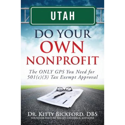 Utah Do Your Own Nonprofit: The Only GPS You Need for 501c3 Tax Exempt Approval Paperback, Chalfant Eckert Publishing