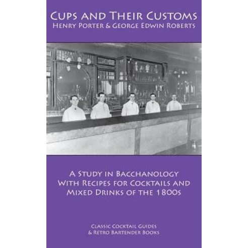 Cups and Their Customs: A Study in Bacchanology with Recipes for Cocktails and Mixed Drinks of the 1800s Paperback, Kalevala Books