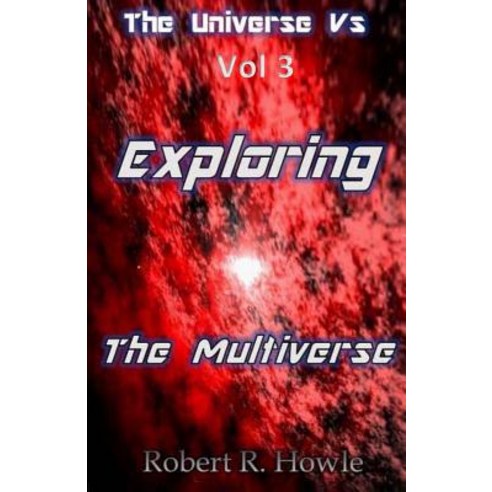 The Universe vs: Exploring the Multiverse Paperback, Createspace Independent Publishing Platform