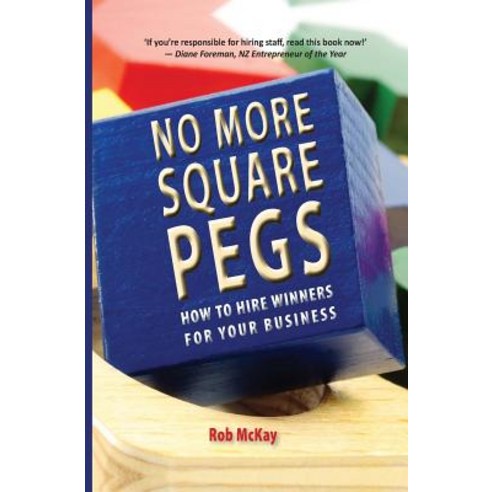 No More Square Pegs: How to Hire Winners for Your Business Paperback, Hurricane Press, Limited