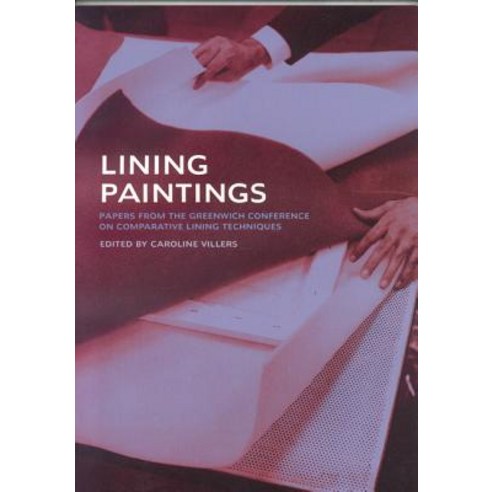 Lining Paintings: Papers from the Greenwich Conference on Comparative Lining Techniques Paperback, Archetype Publications