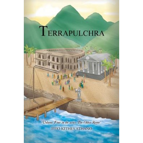 Terrapulchra: Volume Four in the Series ''The Other Rome'' Paperback, Xlibris Corporation