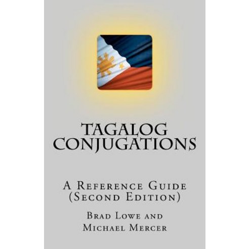 Tagalog Conjugations: A Reference Guide (Second Edition) Paperback, Createspace Independent Publishing Platform