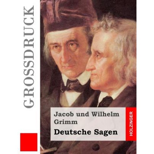 Deutsche Sagen (Grodruck): Vollstandige Ausgabe Der Dritten Auflage Paperback, Createspace Independent Publishing Platform
