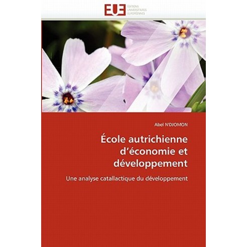 Ecole Autrichienne D''''Economie Et Developpement = A0/00cole Autrichienne D''''A(c)Conomie Et Da(c)Veloppement Paperback, Univ Europeenne