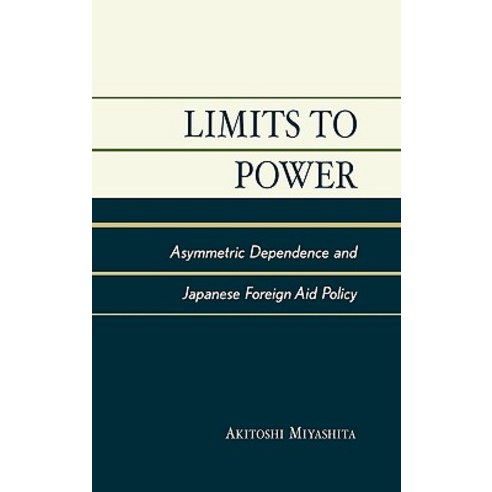 Limits to Power: Asymmetric Dependence and Japanese Foreign Aid Policy Hardcover, Lexington Books