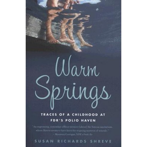 Warm Springs: Traces of a Childhood at FDR''s Polio Haven Paperback, Mariner Books