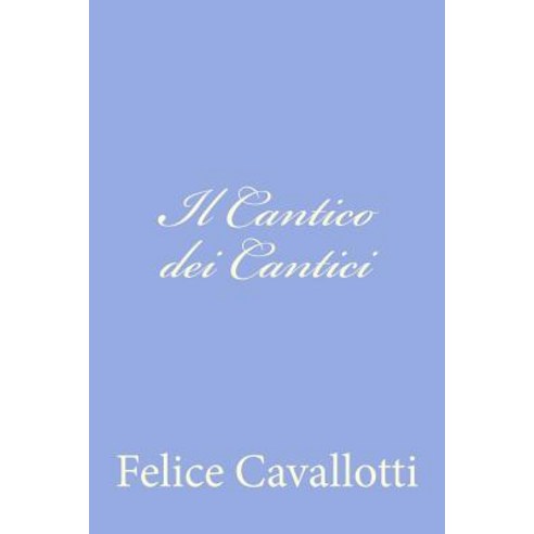 Il Cantico Dei Cantici Paperback, Createspace Independent Publishing Platform
