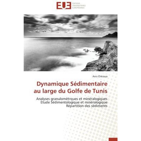 Dynamique Sedimentaire Au Large Du Golfe de Tunis = Dynamique Sa(c)Dimentaire Au Large Du Golfe de Tunis Paperback, Omniscriptum