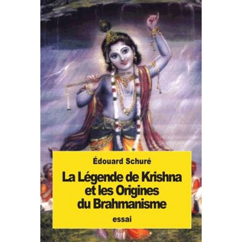 La Legende de Krishna Et Les Origines Du Brahmanisme Paperback, Createspace Independent Publishing Platform