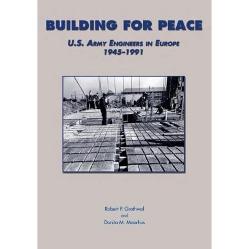 Building for Peace: U.S. Army Engineers in Europe 1945-1991 Paperback, Createspace Independent Publishing Platform