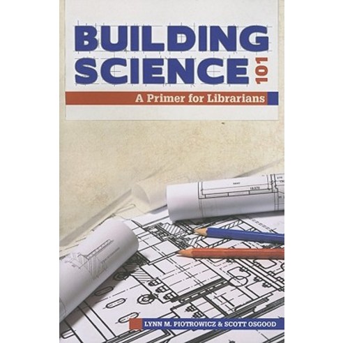Building Science 101: A Primer for Librarians Paperback, American Library Association