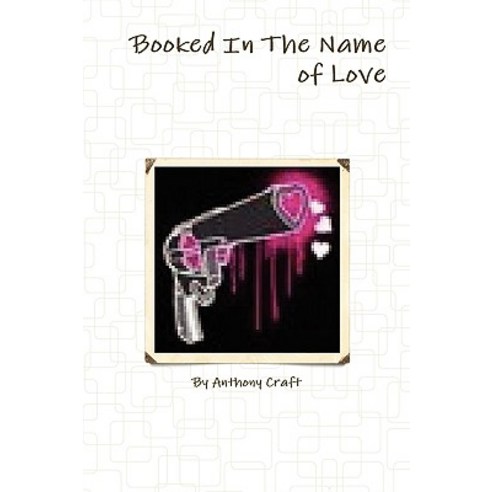 Booked in the Name of Love Paperback, Lulu.com