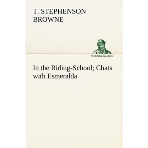 In the Riding-School; Chats with Esmeralda Paperback, Tredition Classics