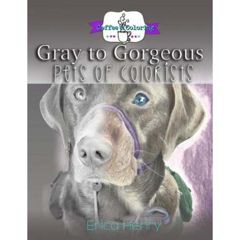 Gray to Gorgeous: Pets of Colorists Paperback, Createspace Independent Publishing Platform